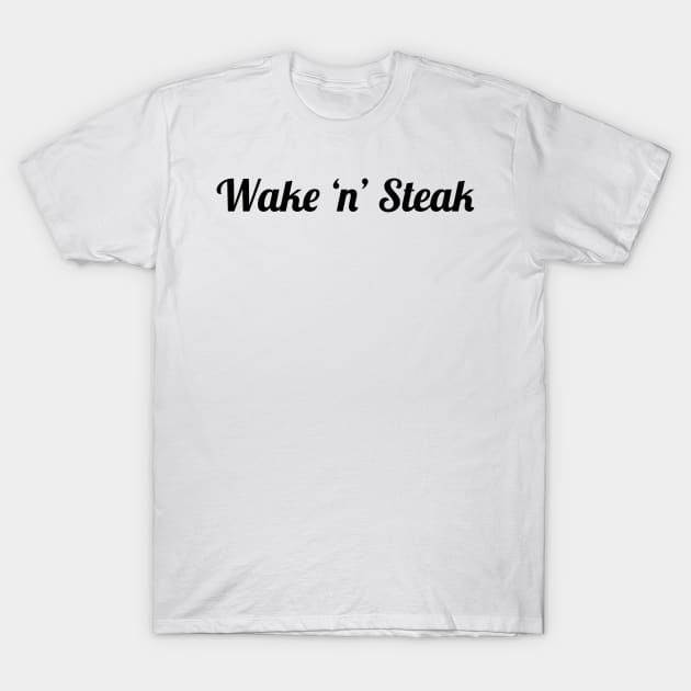 Wake 'n' Steak, Steak lover, Carnivore and Keto Diet, Food, Meat lover slogan T-shirt Gift a shirt for your fellow BBQ'er. T-Shirt T-Shirt by PrimusClothing